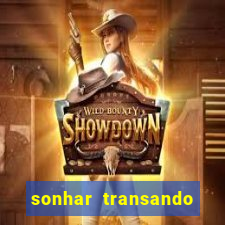 sonhar transando jogo do bicho